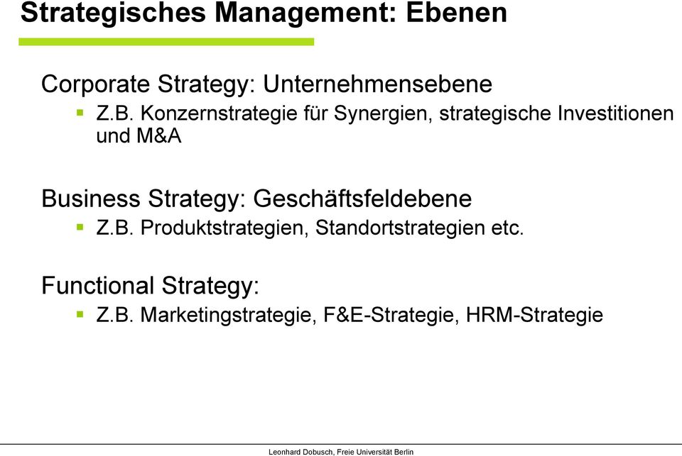 Strategy: Geschäftsfeldebene Z.B. Produktstrategien, Standortstrategien etc.