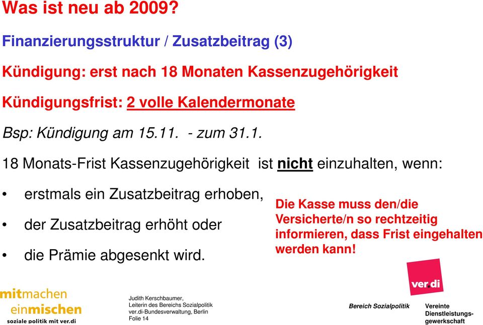 .11. - zum 31.1. 18 Monats-Frist Kassenzugehörigkeit ist nicht einzuhalten, wenn: erstmals ein Zusatzbeitrag