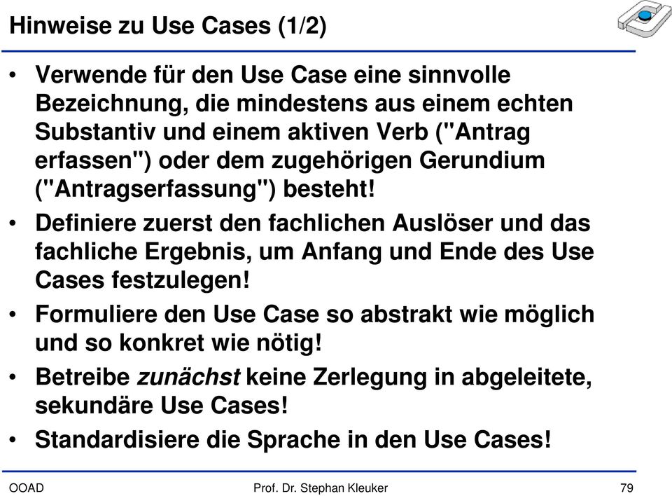 Definiere zuerst den fachlichen Auslöser und das fachliche Ergebnis, um Anfang und Ende des Use Cases festzulegen!
