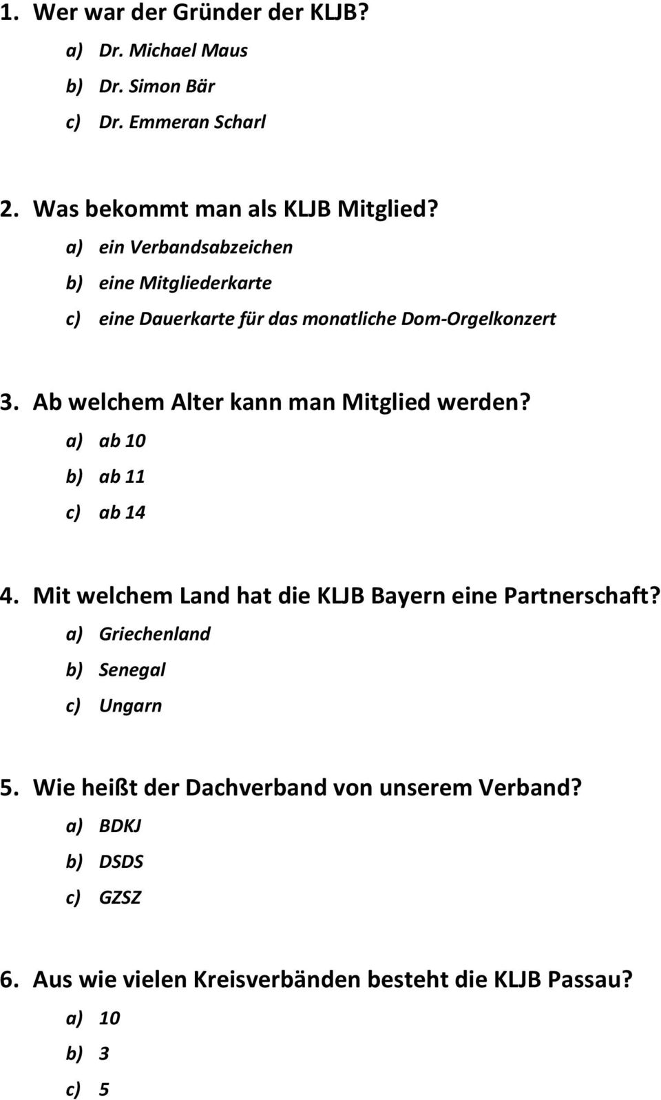 Ab welchem Alter kann man Mitglied werden? a) ab 10 b) ab 11 c) ab 14 4. Mit welchem Land hat die KLJB Bayern eine Partnerschaft?