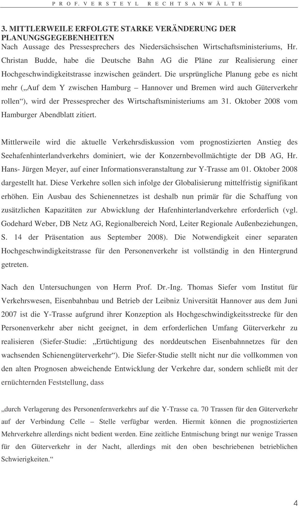 Die ursprüngliche Planung gebe es nicht mehr ( Auf dem Y zwischen Hamburg Hannover und Bremen wird auch Güterverkehr rollen ), wird der Pressesprecher des Wirtschaftsministeriums am 31.