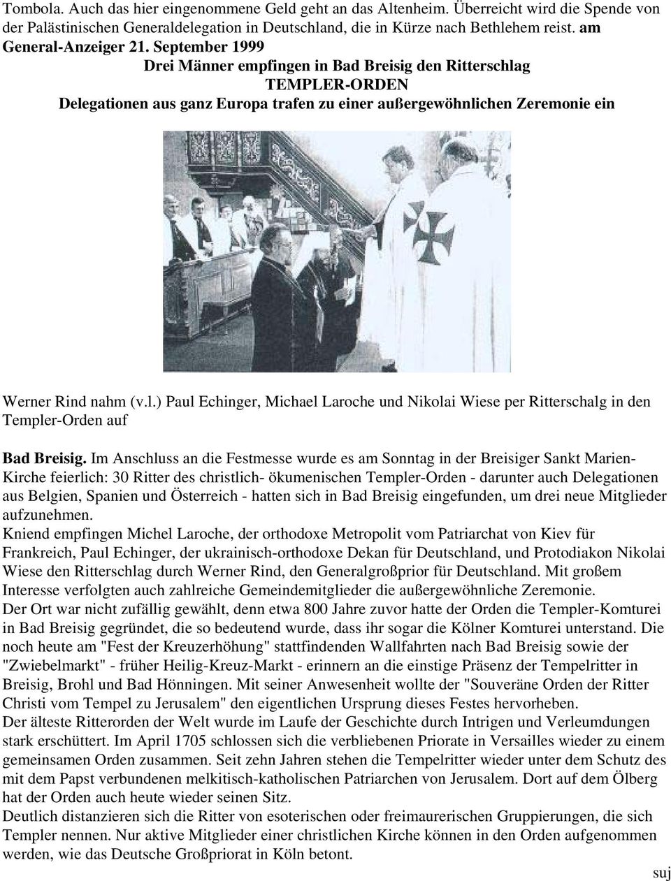 September 1999 Drei Männer empfingen in Bad Breisig den Ritterschlag TEMPLER-ORDEN Delegationen aus ganz Europa trafen zu einer außergewöhnlichen Zeremonie ein Werner Rind nahm (v.l.) Paul Echinger, Michael Laroche und Nikolai Wiese per Ritterschalg in den Templer-Orden auf Bad Breisig.