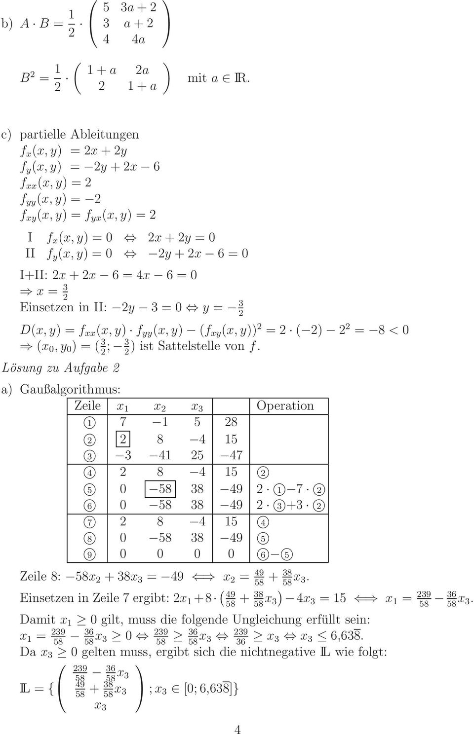 II: y 3=0 y = 3 Dx, y) =f xx x, y) f yy x, y) f xy x, y)) = ) = 8 < 0 x 0,y 0 )= 3; 3 ) ist Sattelstelle von f.