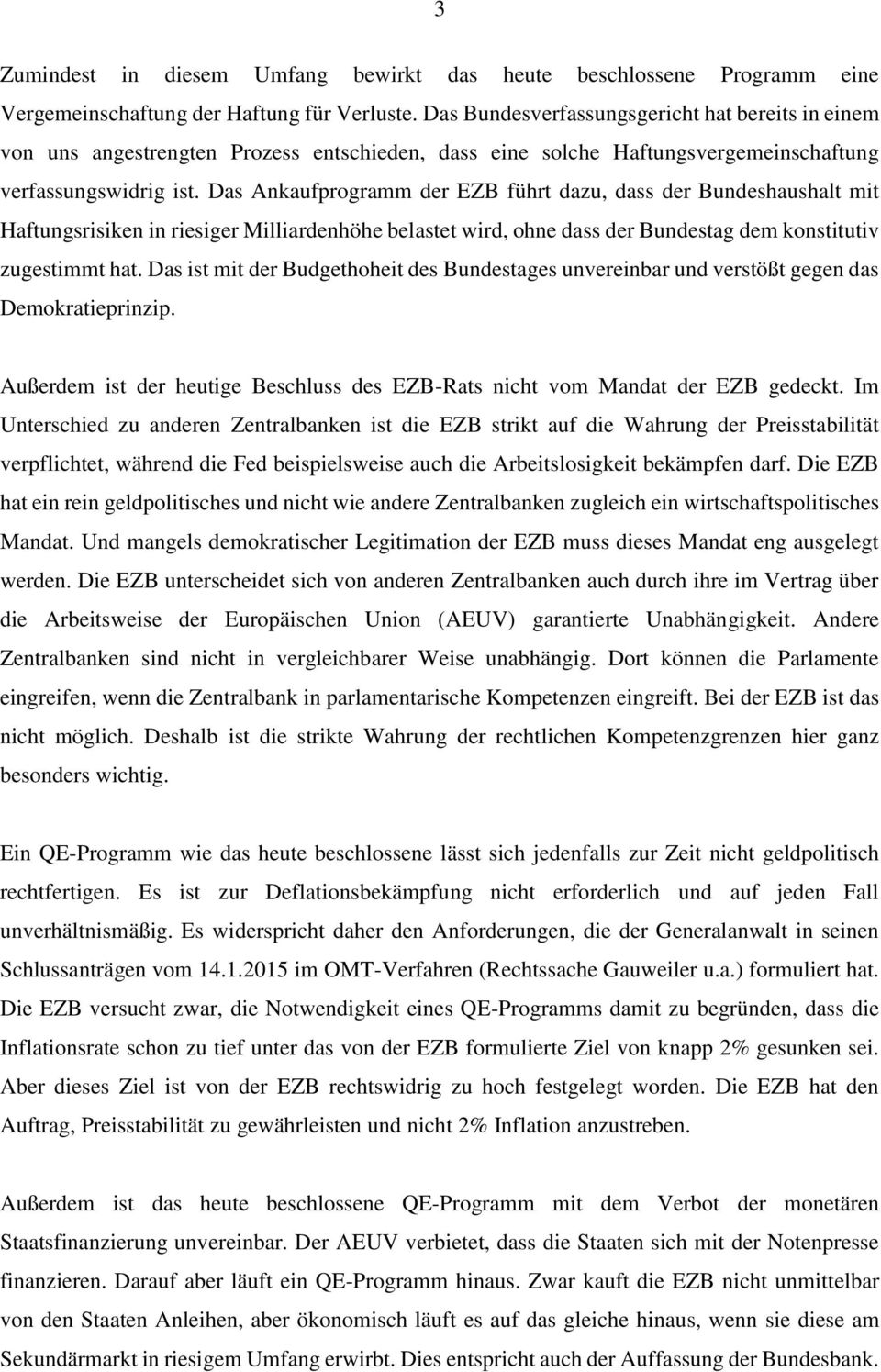 Das Ankaufprogramm der EZB führt dazu, dass der Bundeshaushalt mit Haftungsrisiken in riesiger Milliardenhöhe belastet wird, ohne dass der Bundestag dem konstitutiv zugestimmt hat.