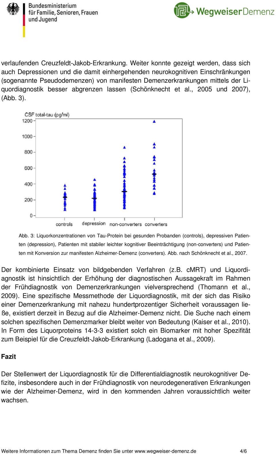 Liquordiagnostik besser abgrenzen lassen (Schönknecht et al., 2005 und 2007), (Abb. 3). Abb.