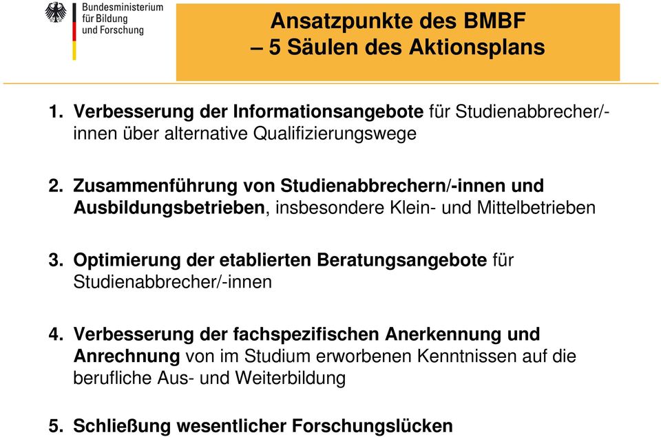 Zusammenführung von Studienabbrechern/-innen und Ausbildungsbetrieben, insbesondere Klein- und Mittelbetrieben 3.