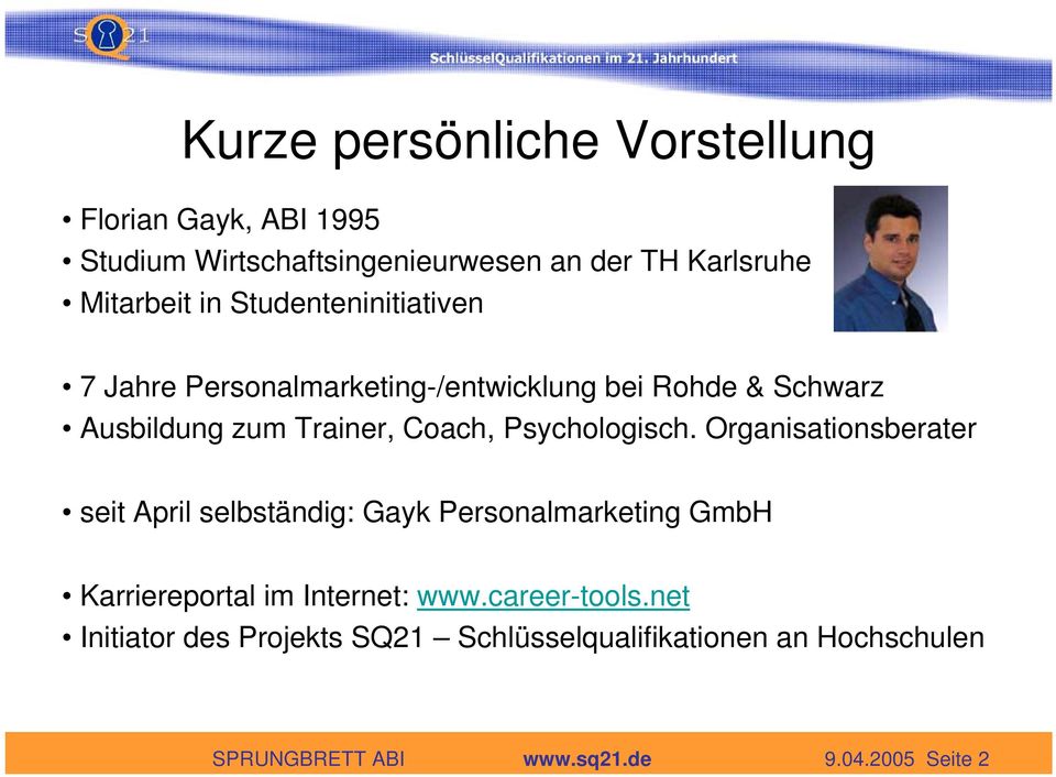 Psychologisch. Organisationsberater seit April selbständig: Gayk Personalmarketing GmbH Karriereportal im Internet: www.