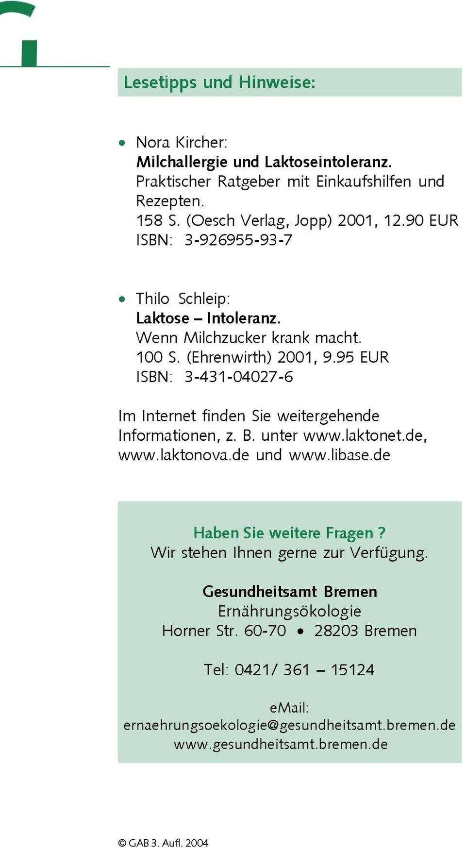 95 EUR ISBN: 3-431-04027-6 Im Internet finden Sie weitergehende Informationen, z. B. unter www.laktonet.de, www.laktonova.de und www.libase.de Haben Sie weitere Fragen?