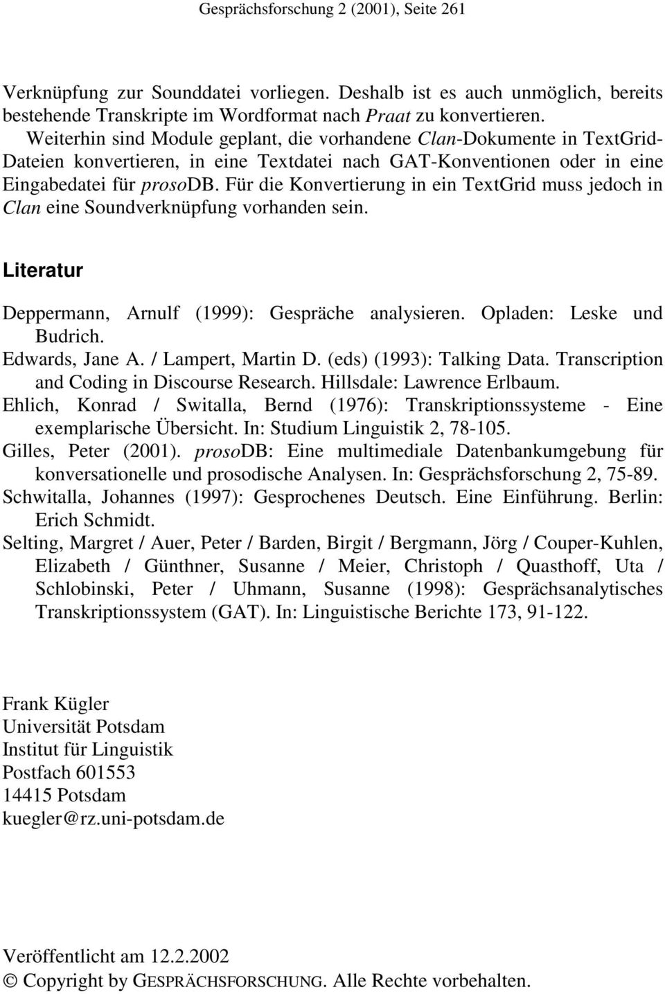 Für die Konvertierung in ein TextGrid muss jedoch in Clan eine Soundverknüpfung vorhanden sein. Literatur Deppermann, Arnulf (1999): Gespräche analysieren. Opladen: Leske und Budrich. Edwards, Jane A.