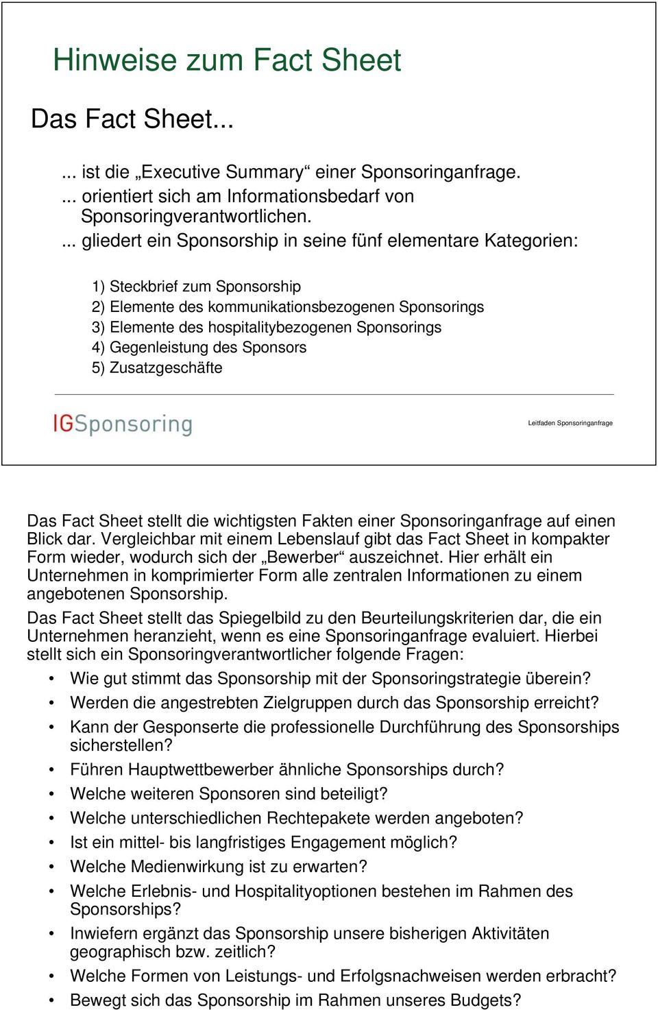 Gegenleistung des Sponsors 5) Zusatzgeschäfte Das Fact Sheet stellt die wichtigsten Fakten einer Sponsoringanfrage auf einen Blick dar.