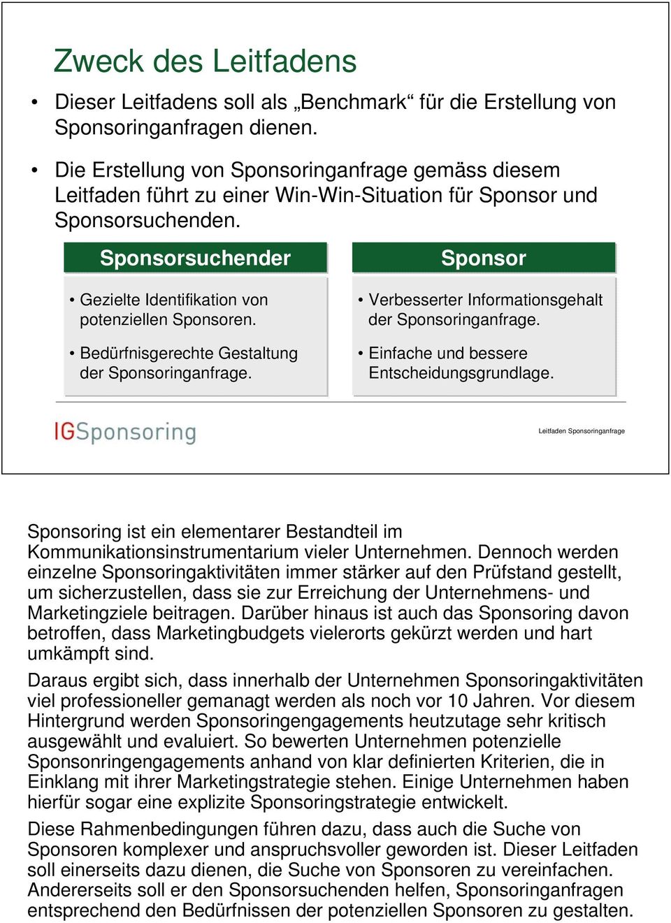 Bedürfnisgerechte Gestaltung der Sponsoringanfrage. Sponsor Verbesserter Informationsgehalt der Sponsoringanfrage. Einfache und bessere Entscheidungsgrundlage.