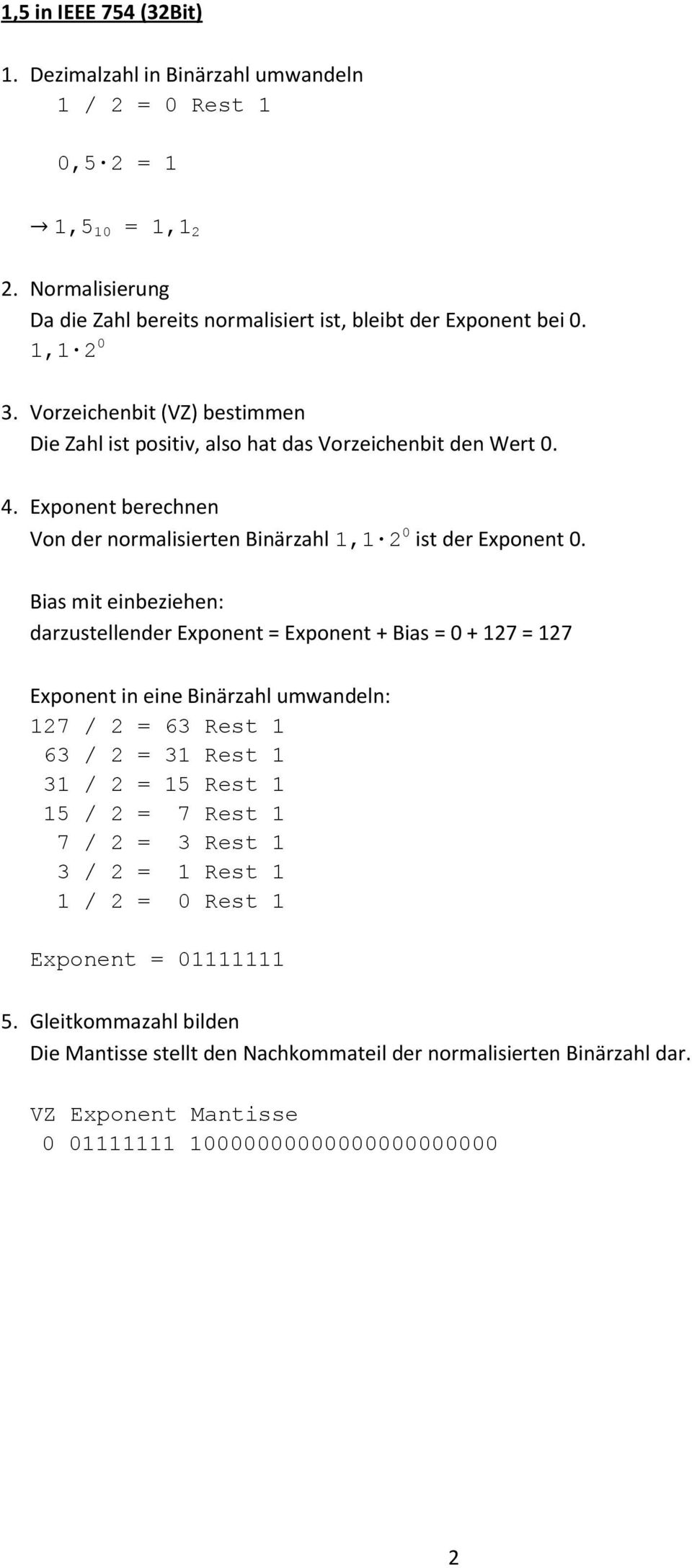 Bias mit einbeziehen: darzustellender Exponent = Exponent + Bias = 0 + 127 = 127 Exponent in eine Binärzahl umwandeln: 127