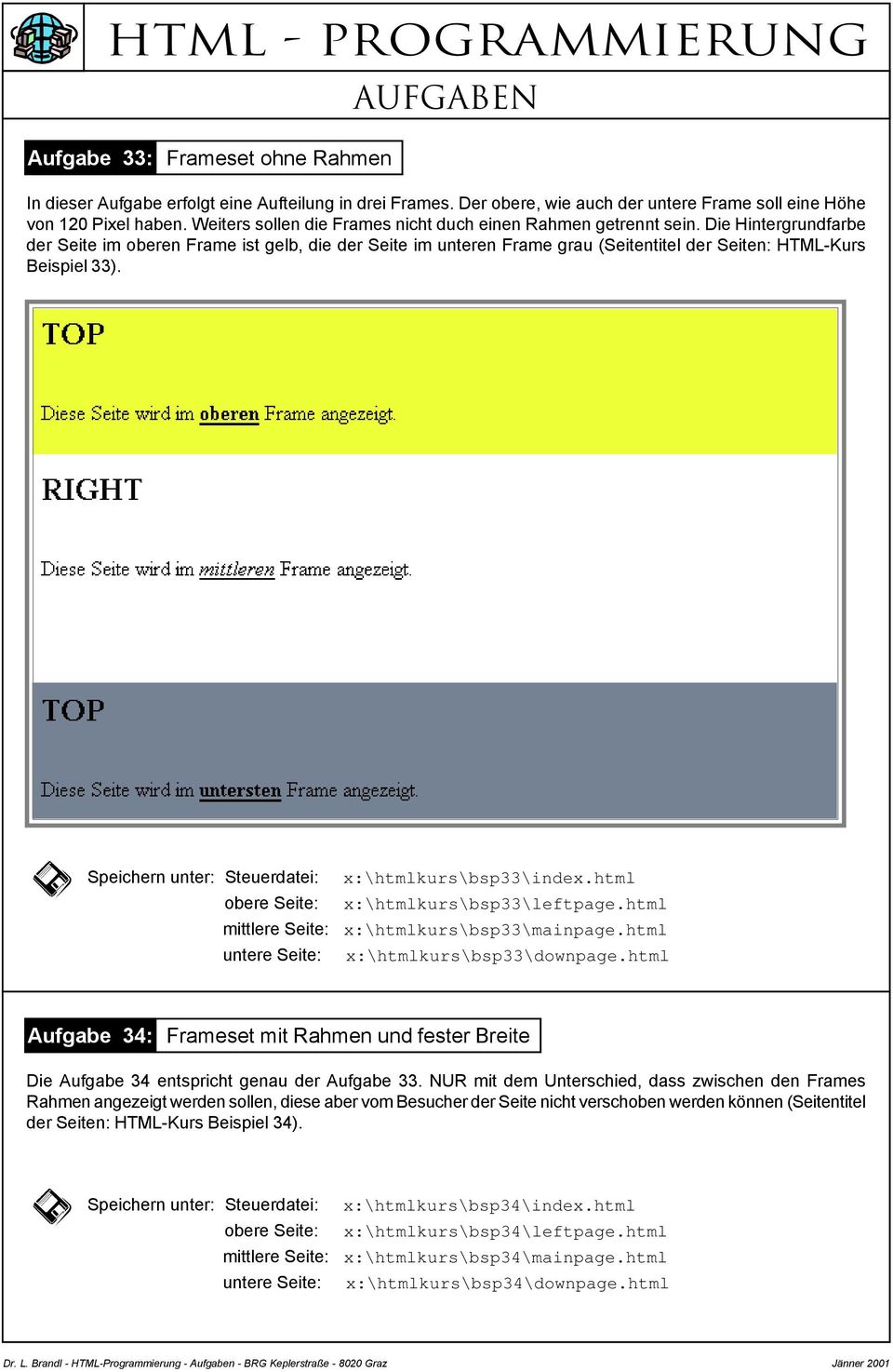 Die Hintergrundfarbe der Seite im oberen Frame ist gelb, die der Seite im unteren Frame grau (Seitentitel der Seiten: HTML-Kurs Beispiel 33). Speichern unter: Steuerdatei: x:\htmlkurs\bsp33\index.