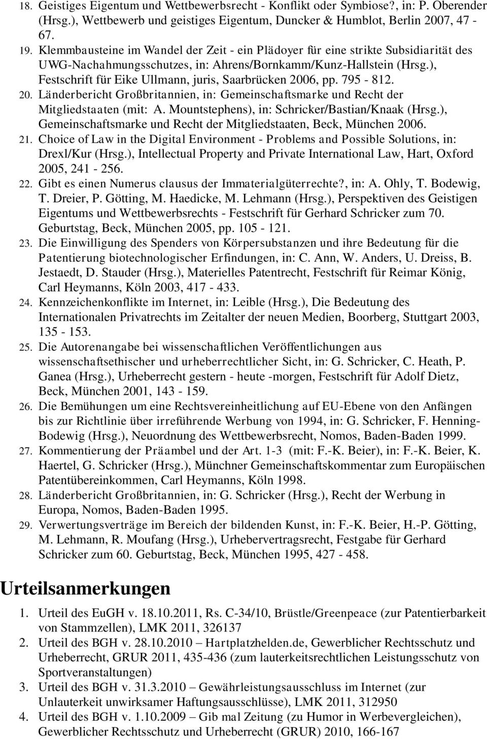), Festschrift für Eike Ullmann, juris, Saarbrücken 2006, pp. 795-812. 20. Länderbericht Großbritannien, in: Gemeinschaftsmarke und Recht der Mitgliedstaaten (mit: A.
