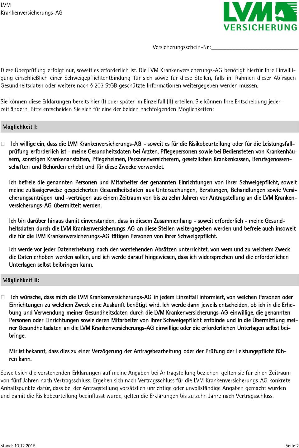 geschützte Informationen weitergegeben werden müssen. Sie können diese Erklärungen bereits hier (I) oder später im Einzelfall (II) erteilen. Sie können Ihre Entscheidung jederzeit ändern.