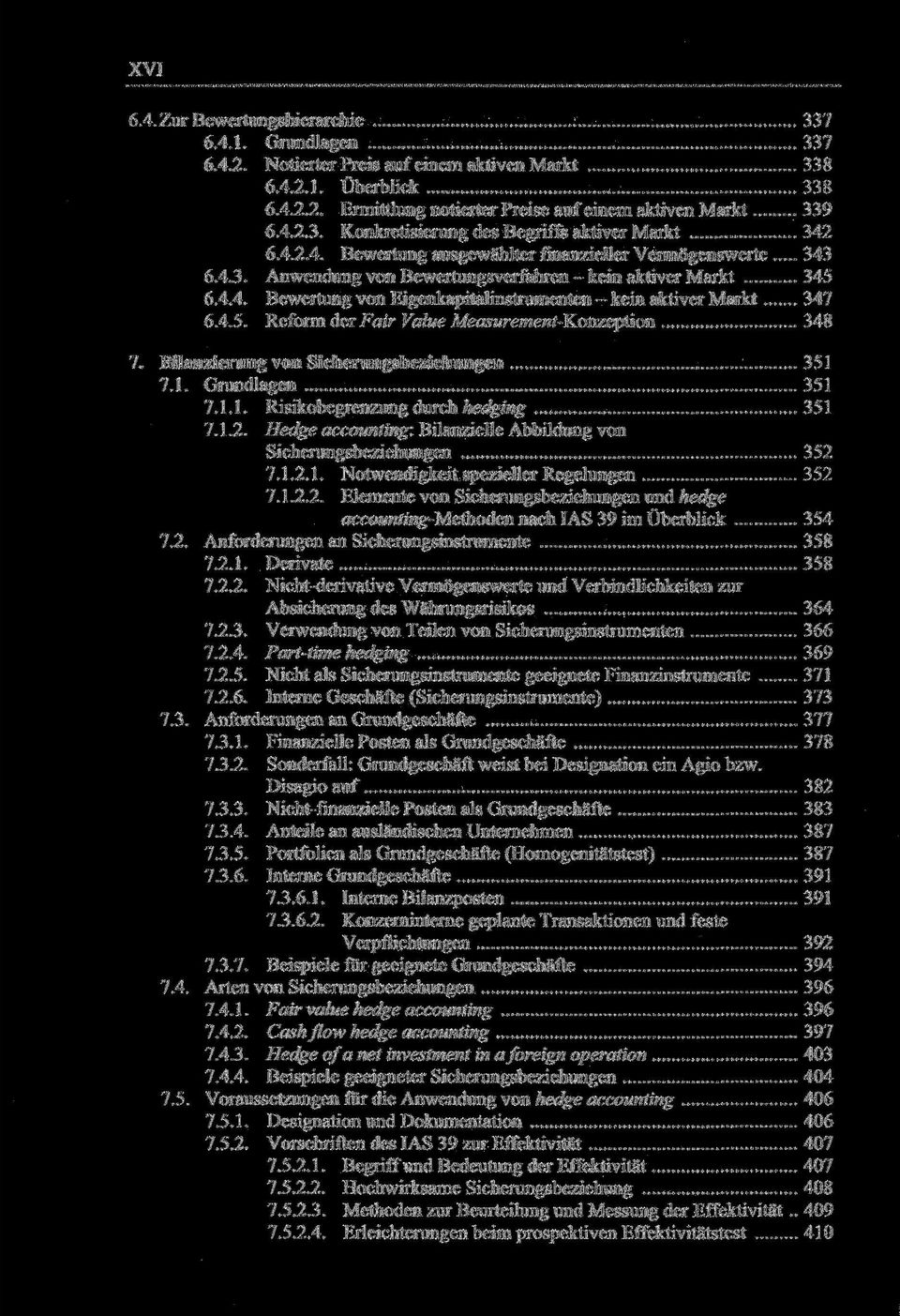 4.5. Reform der Fair Value Measurement-Konzeption 348 7. Bilanzierung von Sicherungsbeziehungen 351 7.1. Grundlagen 351 7.1.1. Risikobegrenzung durch hedging 351 7.1.2.