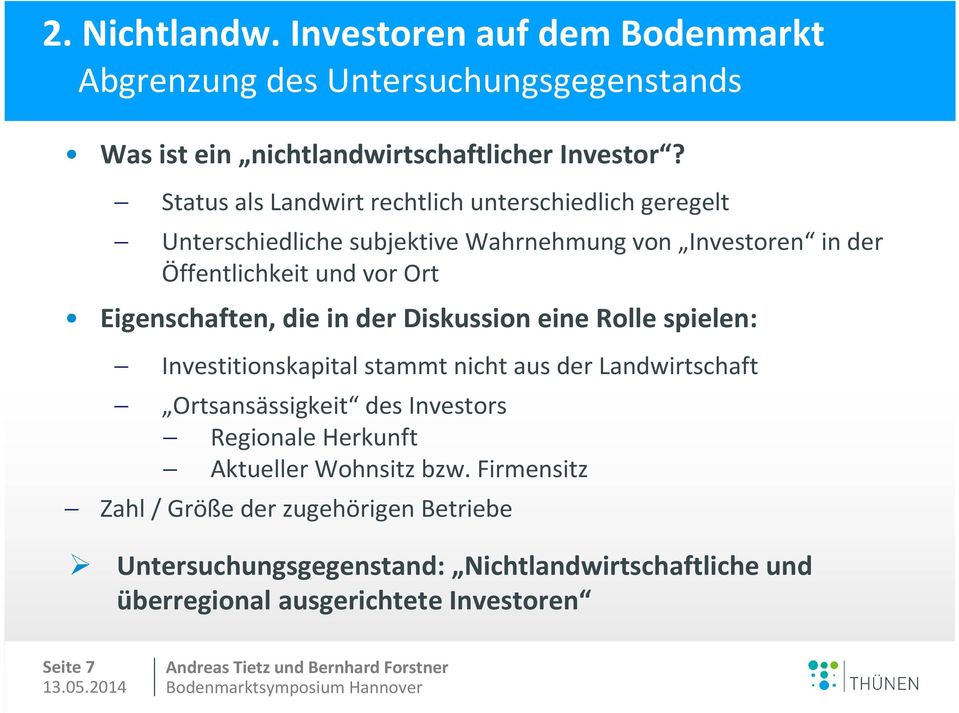 Eigenschaften, die in der Diskussion eine Rolle spielen: Investitionskapital stammt nicht aus der Landwirtschaft Ortsansässigkeit des Investors