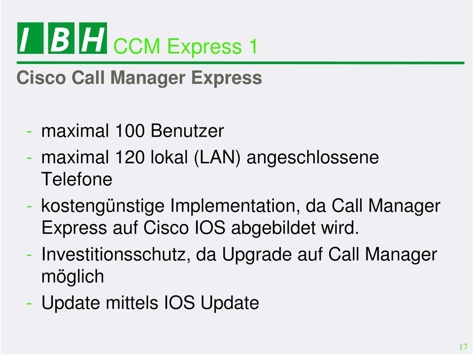 Implementation, da Call Manager Express auf Cisco IOS abgebildet wird.