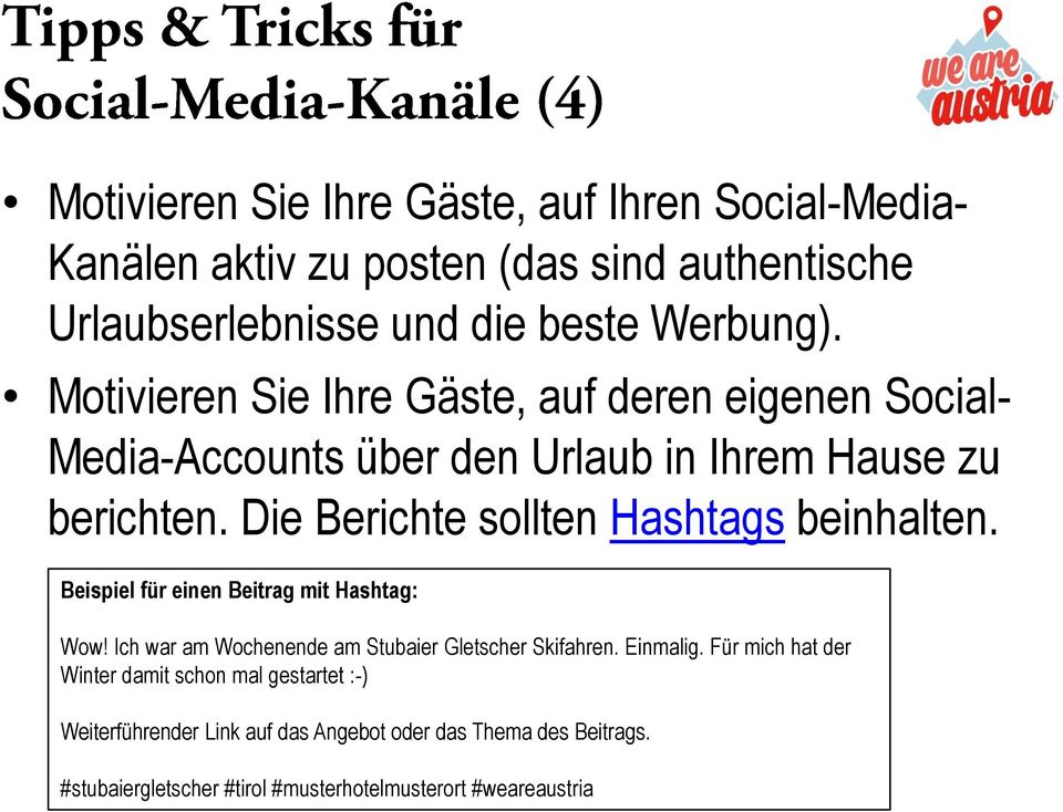 Die Berichte sollten Hashtags beinhalten. Beispiel für einen Beitrag mit Hashtag: Wow! Ich war am Wochenende am Stubaier Gletscher Skifahren.