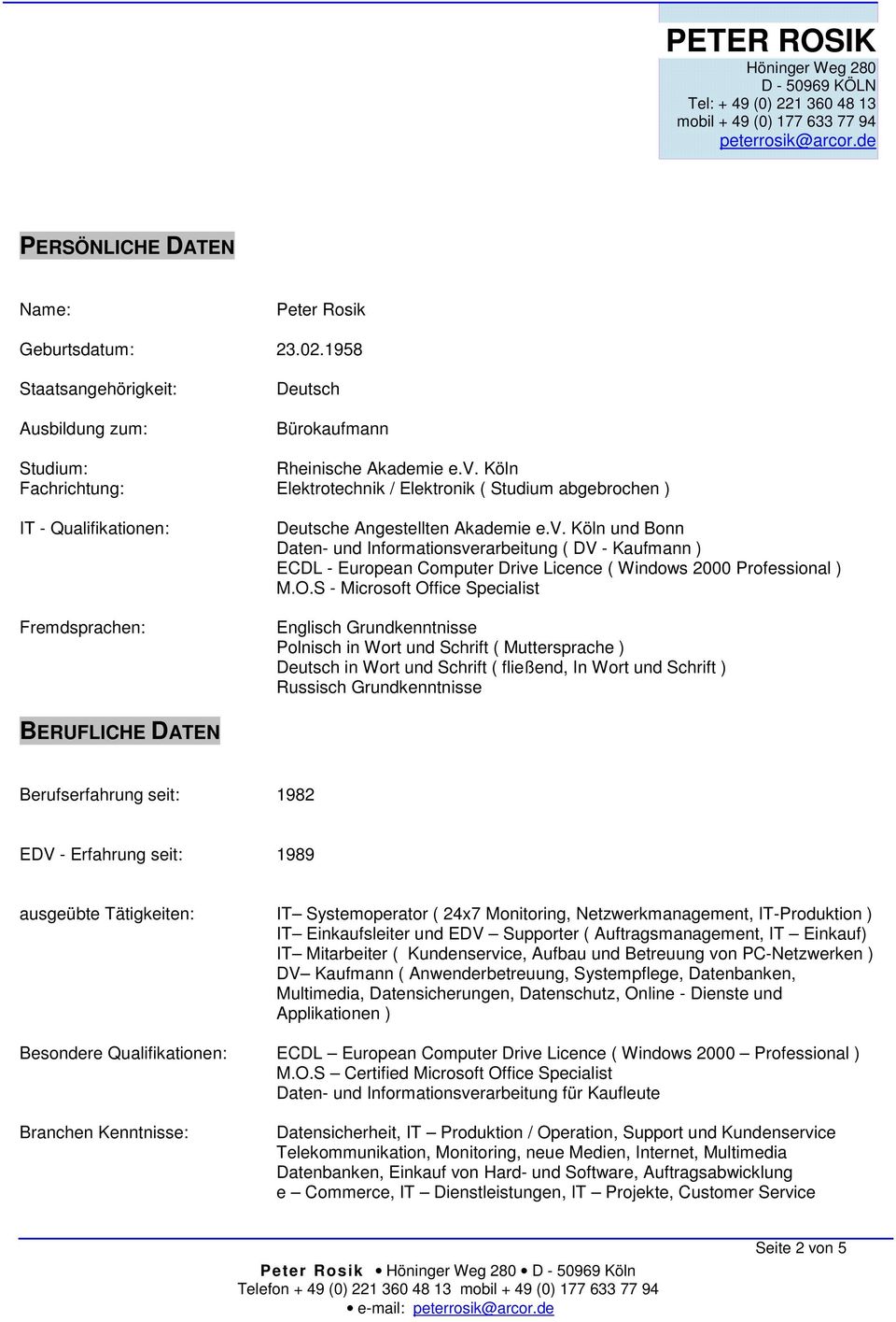 Köln und Bonn Daten- und Informationsverarbeitung ( DV - Kaufmann ) ECDL - European Computer Drive Licence ( Windows 2000 Professional ) M.O.