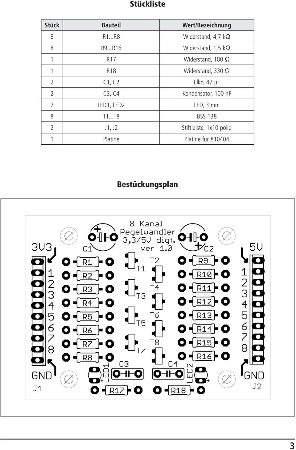 C2 Elko, 47 μf 2 C3, C4 Kondensator, 100 nf 2 LED1, LED2 LED, 3 mm 8 T1.