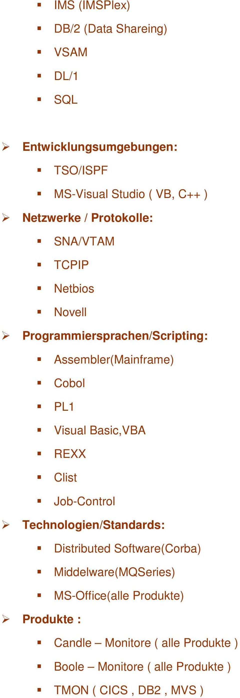 Visual Basic,VBA REXX Clist Job-Control Technologien/Standards: Distributed Software(Corba) Middelware(MQSeries)