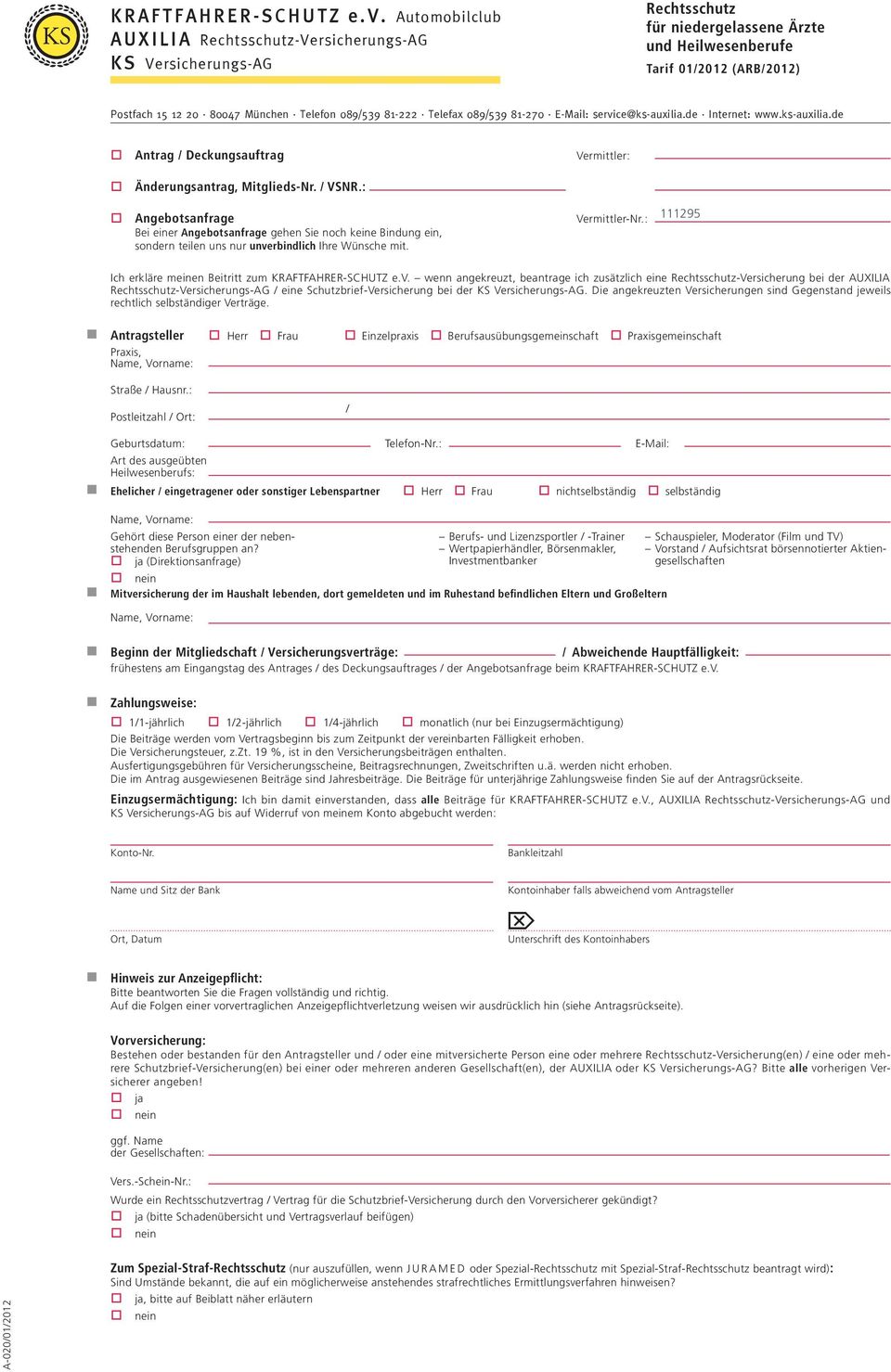 089539 81-222 Telefax 089539 81-270 E-Mail: service@ks-auxilia.de Internet: www.ks-auxilia.de Antrag Deckungsauftrag Vermittler: Änderungsantrag, Mitglieds-Nr. VSNR.: Angebotsanfrage Vermittler-Nr.
