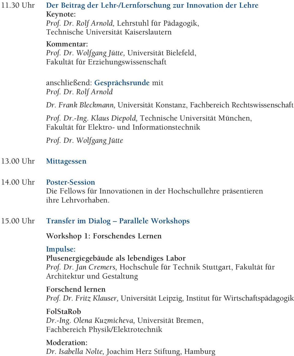 Wolfgang Jütte, Universität Bielefeld, Fakultät für Erziehungswissenschaft anschließend: Gesprächsrunde mit Prof. Dr. Rolf Arnold Dr.