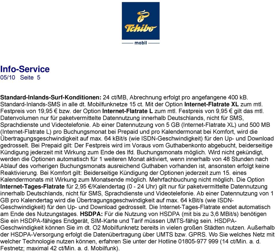 Datenvolumen nur für paketvermittelte Datennutzung innerhalb Deutschlands, nicht für SMS, Sprachdienste und Videotelefonie.