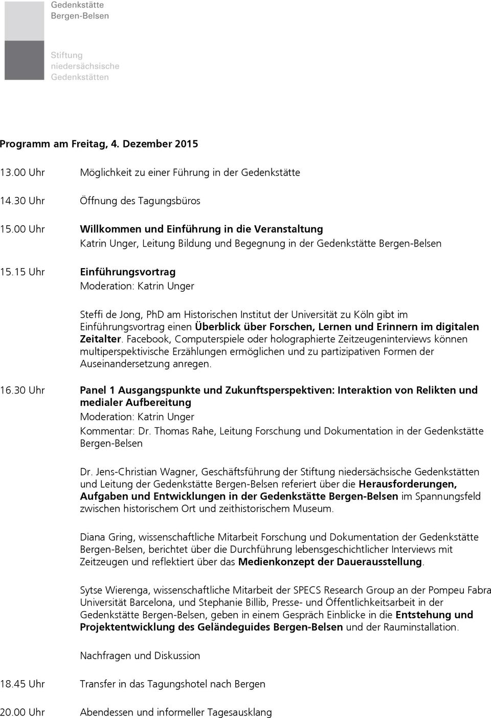 15 Uhr Einführungsvortrag Steffi de Jong, PhD am Historischen Institut der Universität zu Köln gibt im Einführungsvortrag einen Überblick über Forschen, Lernen und Erinnern im digitalen Zeitalter.