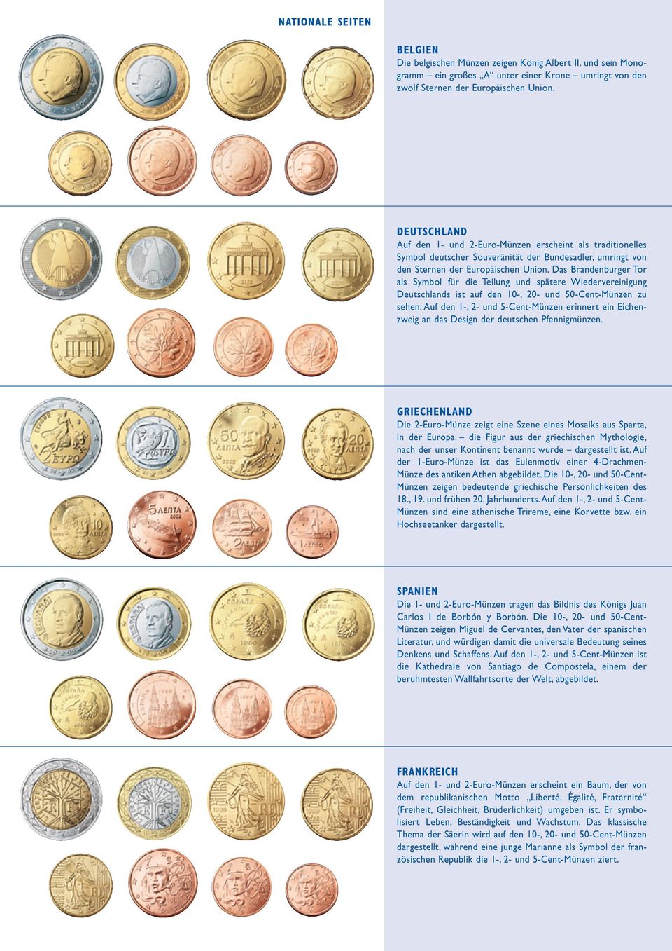 Das Brandenburger Tor als Symbol für die Teilung und spätere Wiedervereinigung Deutschlands ist auf den 10-, 20- und 50-Cent-Münzen zu sehen.