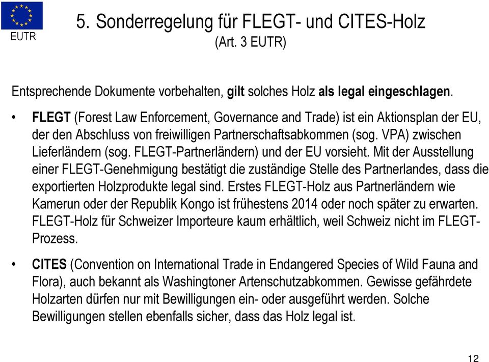 FLEGT-Partnerländern) und der EU vorsieht. Mit der Ausstellung einer FLEGT-Genehmigung bestätigt die zuständige Stelle des Partnerlandes, dass die exportierten Holzprodukte legal sind.