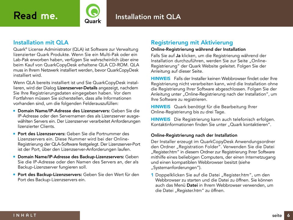 QLA muss in Ihrem Netzwerk installiert werden, bevor QuarkCopyDesk installiert wird.