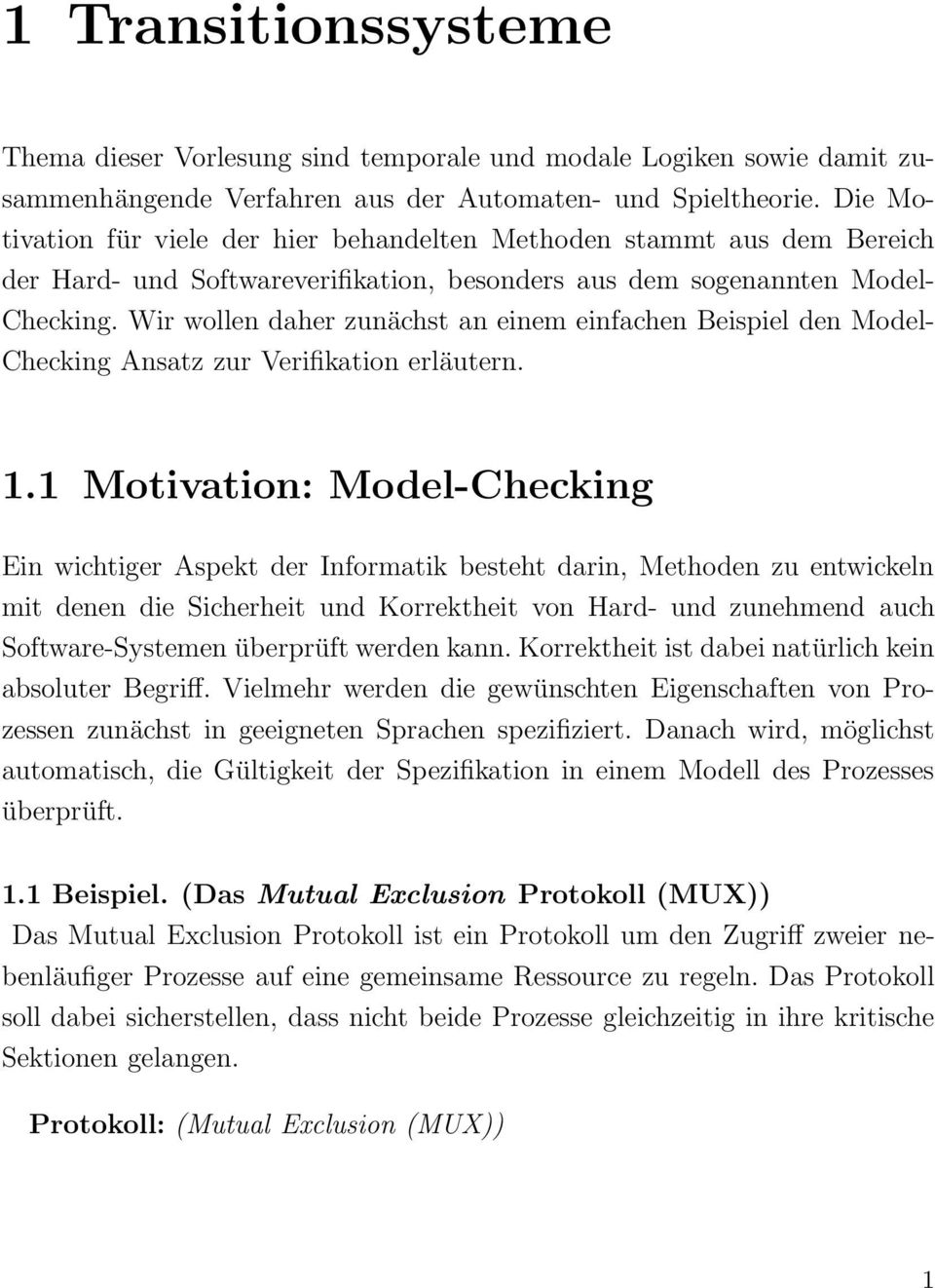 Wir wollen daher zunächst an einem einfachen Beispiel den Model- Checking Ansatz zur Verifikation erläutern. 1.