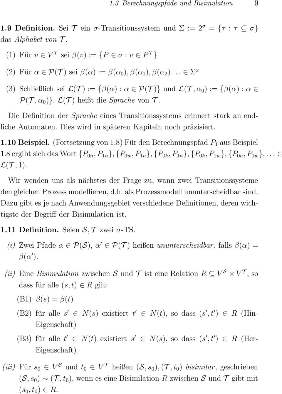 L(T) heißt die Sprache von T. Die Definition der Sprache eines Transitionssystems erinnert stark an endliche Automaten. Dies wird in späteren Kapiteln noch präzisiert. 1.10 Beispiel. (Fortsetzungvon1.