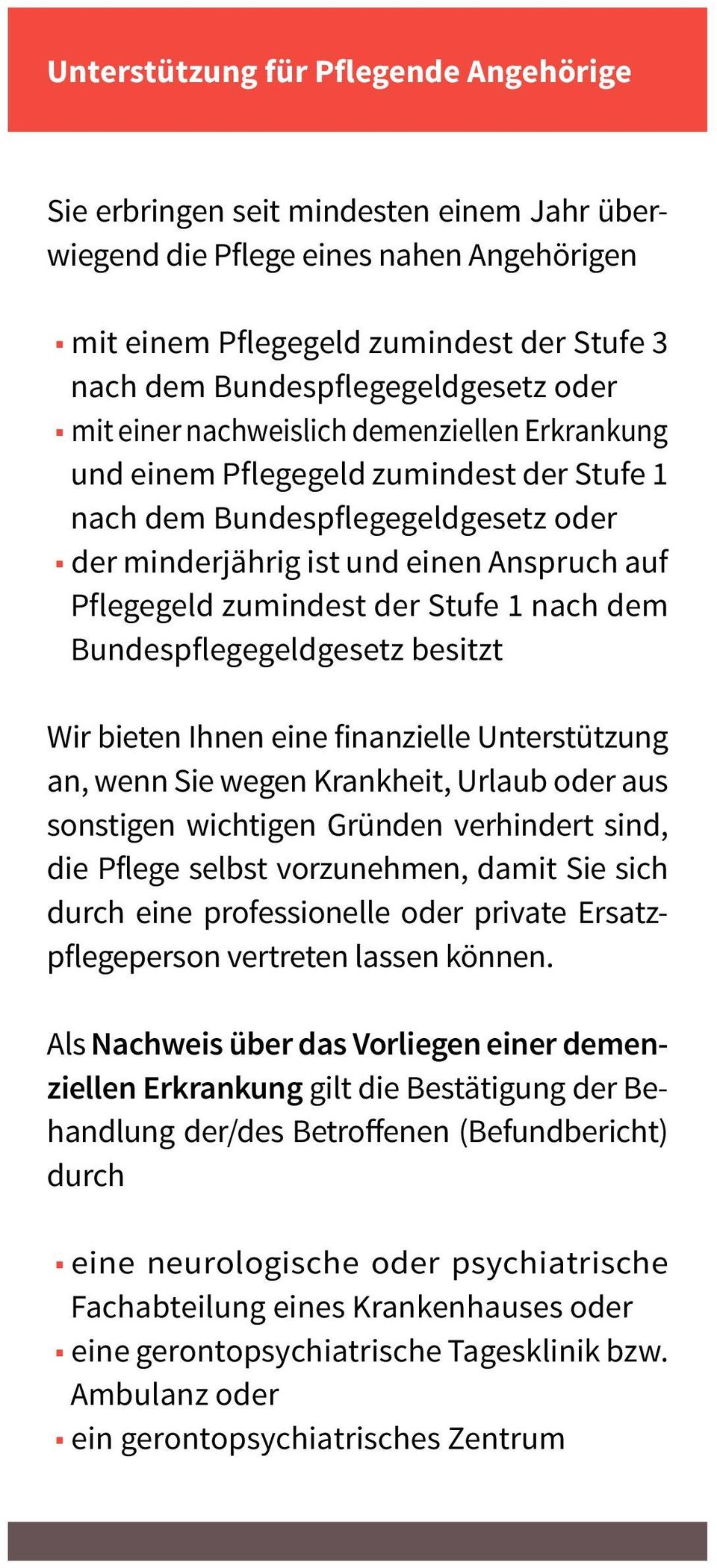 Pflegegeld zumindest der Stufe 1 nach dem Bundespflegegeldgesetz besitzt Wir bieten Ihnen eine finanzielle Unterstützung an, wenn Sie wegen Krankheit, Urlaub oder aus sonstigen wichtigen Gründen