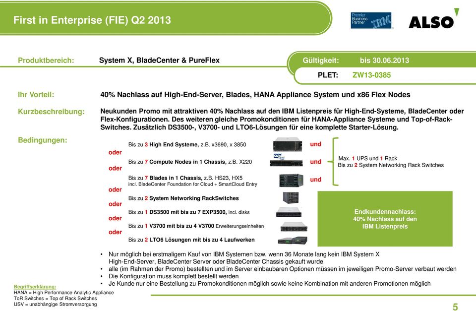 High-End-Systeme, BladeCenter Flex-Konfigurationen. Des weiteren gleiche Promokonditionen für HANA-Appliance Systeme und Top-of-Rack- Switches.