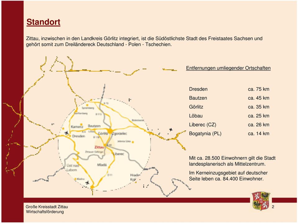 Entfernungen umliegender Ortschaften Dresden Bautzen Görlitz Löbau Liberec (CZ) Bogatynia (PL) ca. 75 km ca. 45 km ca.
