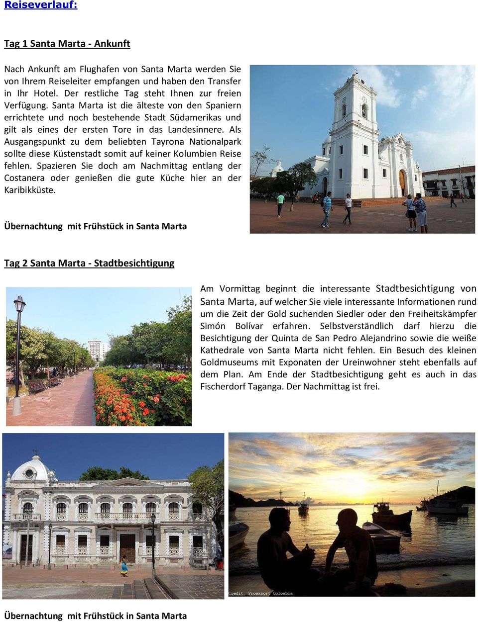 Santa Marta ist die älteste von den Spaniern errichtete und noch bestehende Stadt Südamerikas und gilt als eines der ersten Tore in das Landesinnere.
