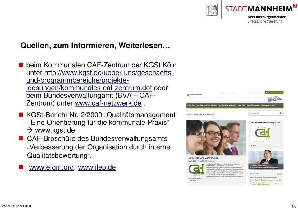 dot oder beim Bundesverwaltungamt (BVA CAF- Zentrum) unter www.caf-netzwerk.de. KGSt-Bericht Nr.