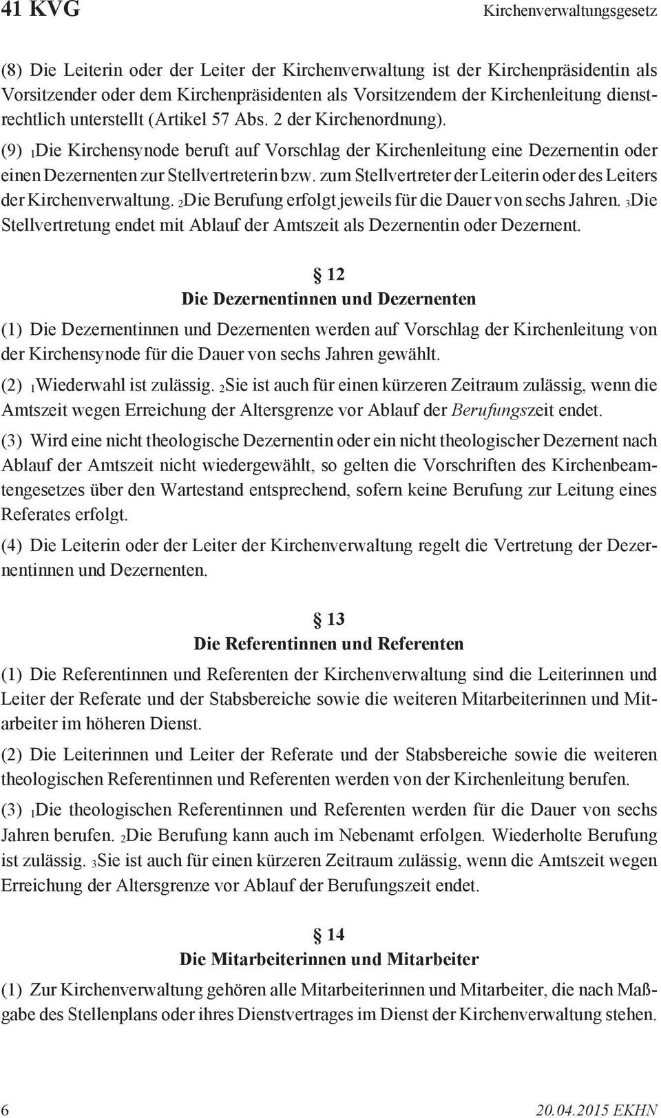 zum Stellvertreter der Leiterin oder des Leiters der Kirchenverwaltung. 2Die Berufung erfolgt jeweils für die Dauer von sechs Jahren.