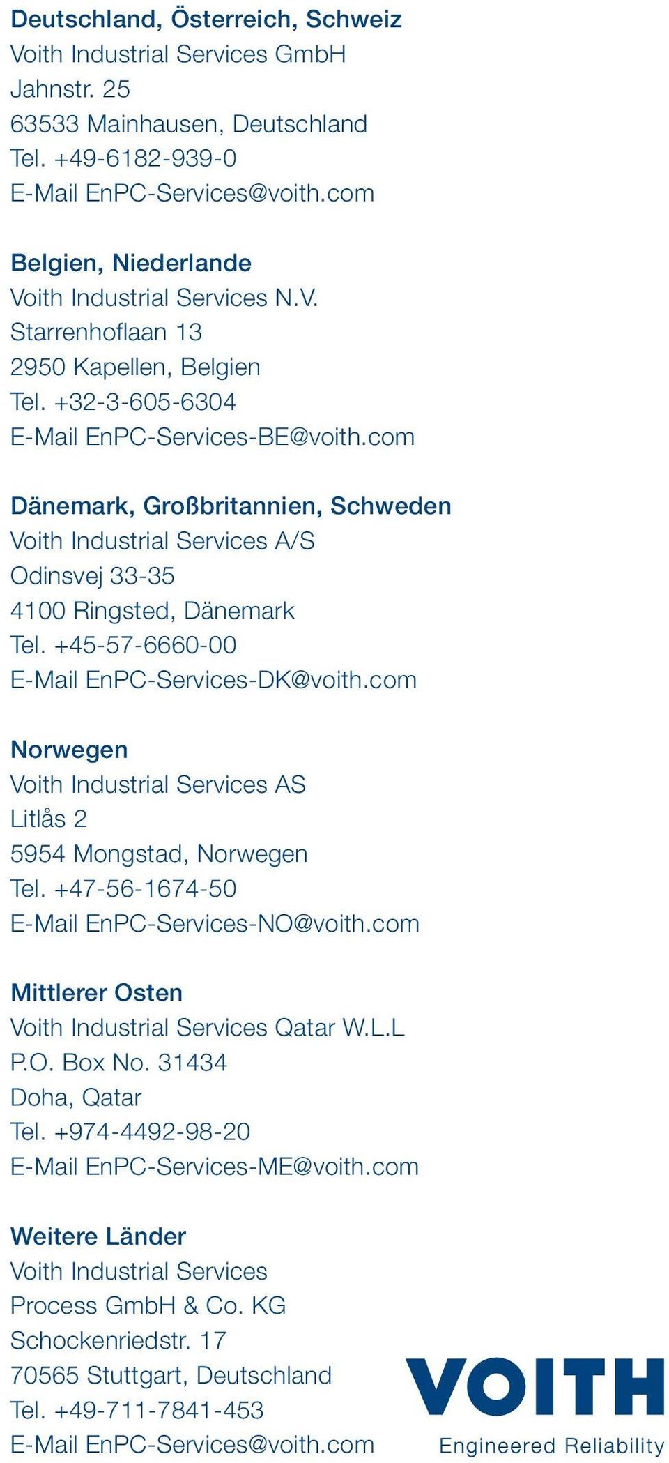 com Dänemark, Großbritannien, Schweden Voith Industrial Services A/S Odinsvej 33-35 4100 Ringsted, Dänemark Tel. +45-57-6660-00 E-Mail EnPC-Services-DK@voith.