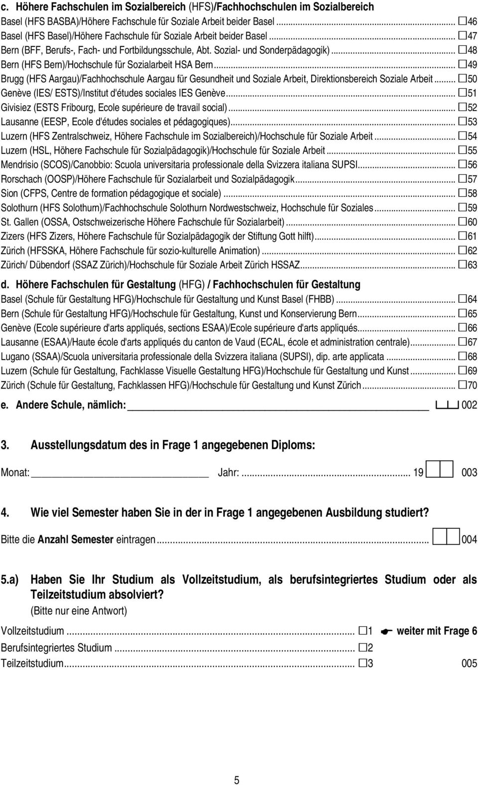 .. 48 Bern (HFS Bern)/Hochschule für Sozialarbeit HSA Bern... 49 Brugg (HFS Aargau)/Fachhochschule Aargau für Gesundheit und Soziale Arbeit, Direktionsbereich Soziale Arbeit.