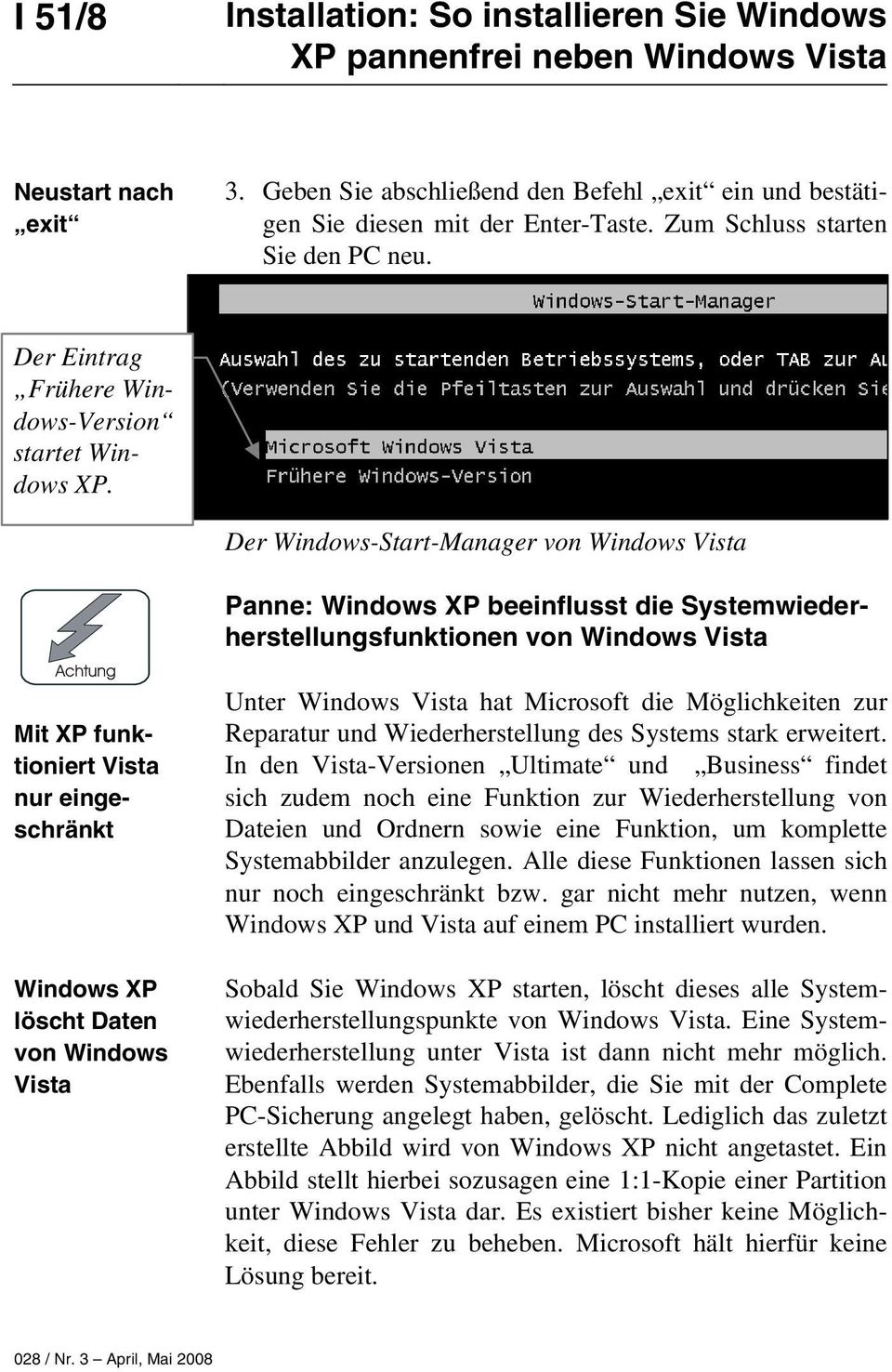 Der Windows-Start-Manager von Windows Vista Panne: Windows XP beeinflusst die Systemwiederherstellungsfunktionen von Windows Vista Mit XP funktioniert Vista nur eingeschränkt Windows XP löscht Daten