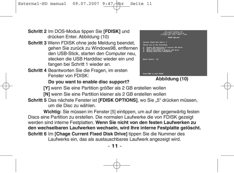 Schritt 1 wieder an. Schritt 4 Beantworten Sie die Fragen, im ersten Fenster von FDISK: Abbildung (10) Do you want to enable disc support?