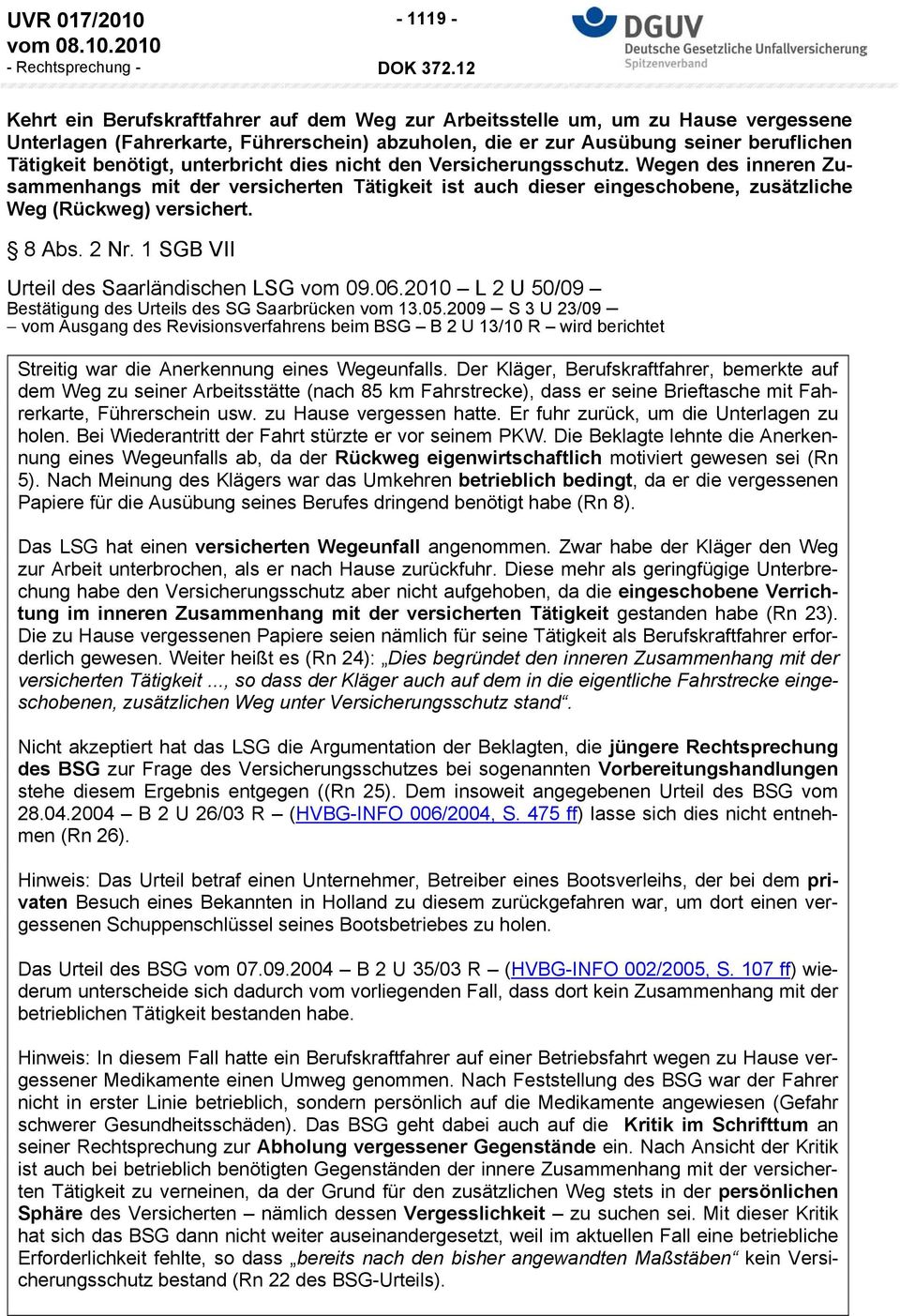8 Abs. 2 Nr. 1 SGB VII Urteil des Saarländischen LSG vom 09.06.2010 L 2 U 50/09 Bestätigung des Urteils des SG Saarbrücken vom 13.05.