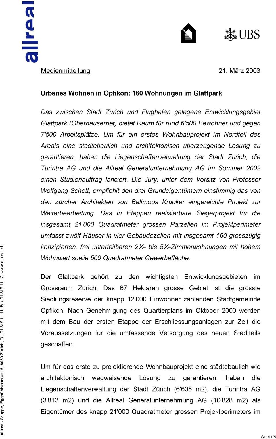 Um für ein erstes Wohnbauprojekt im Nordteil des Areals eine städtebaulich und architektonisch überzeugende Lösung zu garantieren, haben die Liegenschaftenverwaltung der Stadt Zürich, die Turintra AG