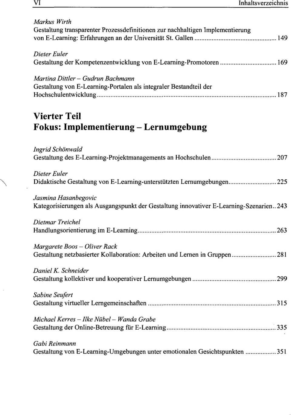 Vierter Teil Fokus: Implementierung - Lernumgebung Ingrid Schonwald Gestaltung des E-Learning-Projektmanagements an Hochschulen 207 Didaktische Gestaltung von E-Learning-unterstiitzten Lernumgebungen