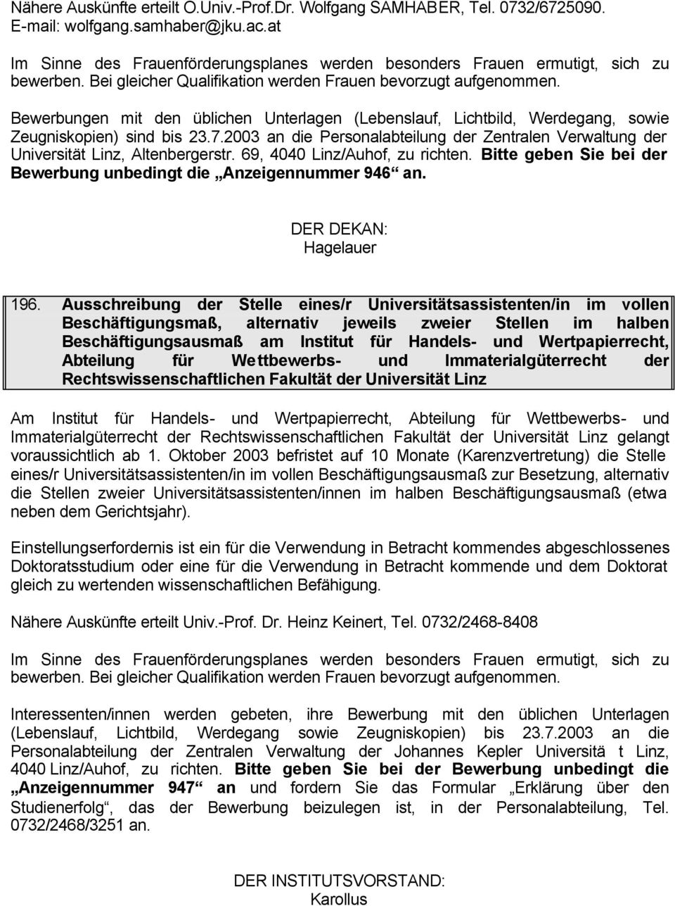 2003 an die Personalabteilung der Zentralen Verwaltung der Universität Linz, Altenbergerstr. 69, 4040 Linz/Auhof, zu richten. Bitte geben Sie bei der Bewerbung unbedingt die Anzeigennummer 946 an.