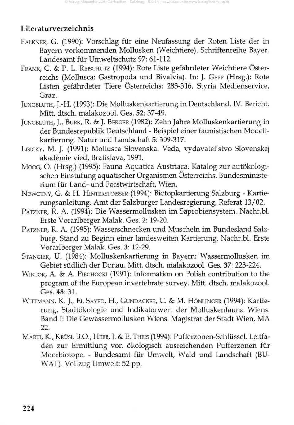 ): Rote Listen gefährdeter Tiere Österreichs: 283-316, Styria Medienservice, Graz. JUNGBLUTH, J.-H. (1993): Die Molluskenkartierung in Deutschland. IV. Bericht. Mitt. dtsch. malakozool. Ges.